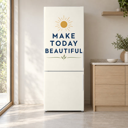 Make Today Beautiful fridge wrap on a white refrigerator in a bright kitchen